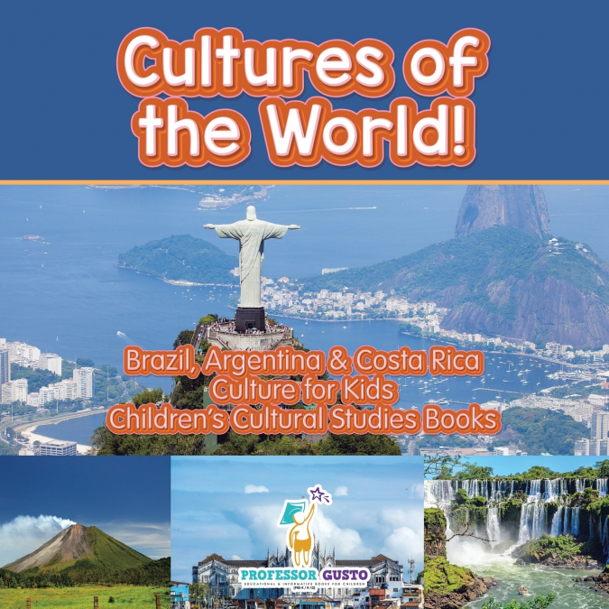 Cultures of the World! Brazil, Argentina & Costa Rica - Culture for Kids - Children’s Cultural Studies Books