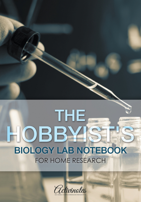 The Hobbyist’s Biology Lab Notebook for Home Research