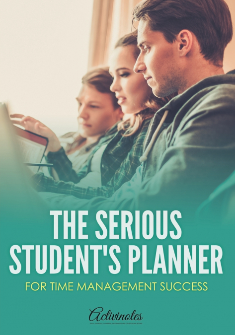 The Serious Student’s Planner for Time Management Success