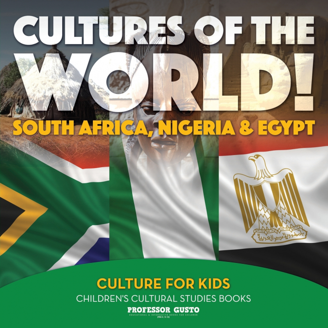 Cultures of the World! South Africa, Nigeria & Egypt - Culture for Kids - Children’s Cultural Studies Books
