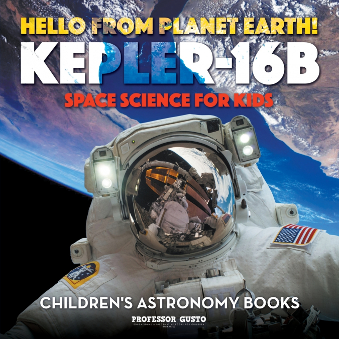 Hello from Planet Earth! Kepler-16b - Space Science for Kids - Children’s Astronomy Books