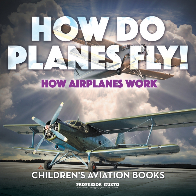How Do Planes Fly? How Airplanes Work - Children’s Aviation Books