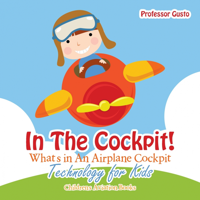 In the Cockpit! What’s in an Aeroplane Cockpit - Technology for Kids - Children’s Aviation Books