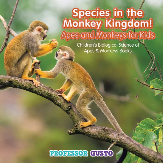 Species in the Monkey Kingdom! Apes and Monkeys for Kids - Children’s Biological Science of Apes & Monkeys Books