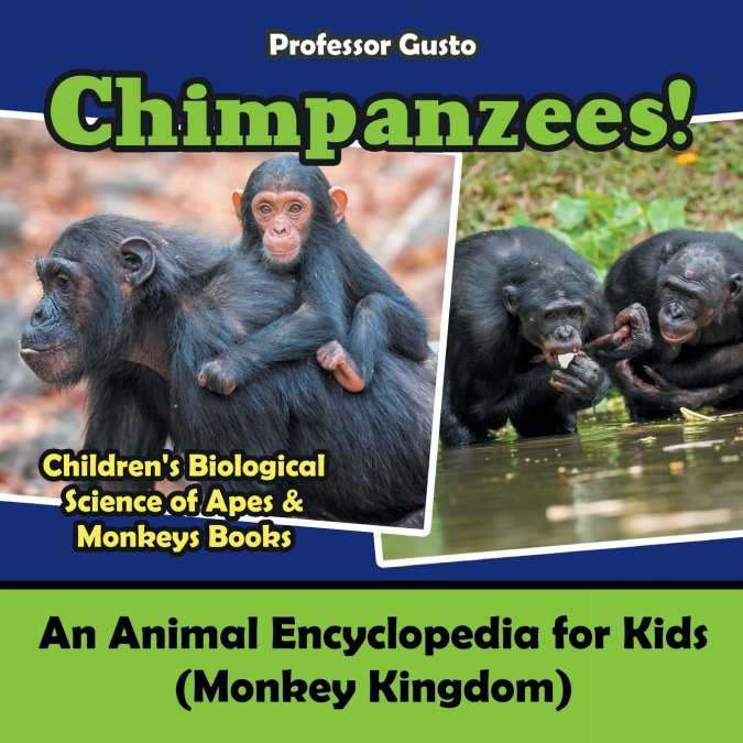 Chimpanzees! An Animal Encyclopedia for Kids (Monkey Kingdom) - Children’s Biological Science of Apes & Monkeys Books