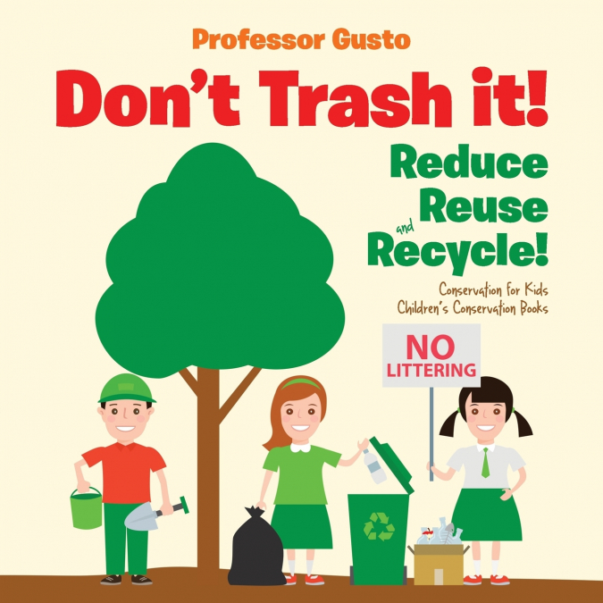 Don’t Trash it! Reduce, Reuse, and Recycle! Conservation for Kids - Children’s Conservation Books