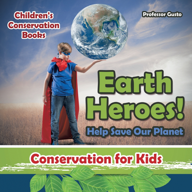 Earth Heroes! Help Save Our Planet - Conservation for Kids - Children’s Conservation Books