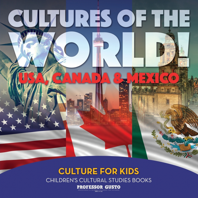 Cultures of the World! USA, Canada & Mexico - Culture for Kids - Children’s Cultural Studies Books