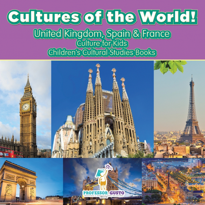 Cultures of the World! United Kingdom, Spain & France - Culture for Kids - Children’s Cultural Studies Books