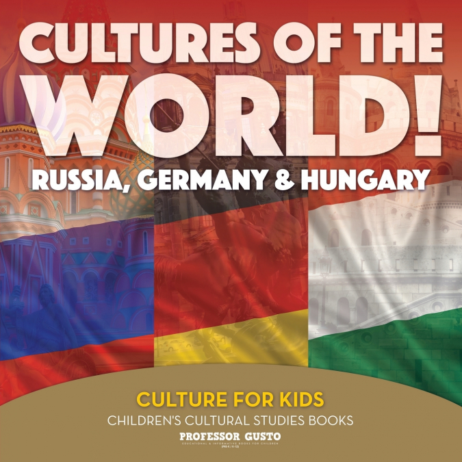 Cultures of the World! Russia, Germany & Hungary - Culture for Kids - Children’s Cultural Studies Books
