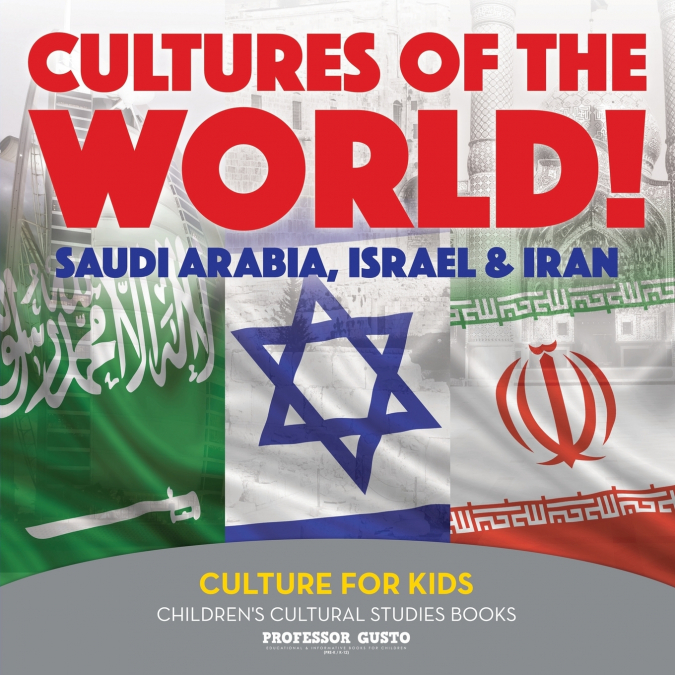 Cultures of the World! Saudi Arabia, Israel & Iran - Culture for Kids - Children’s Cultural Studies Books