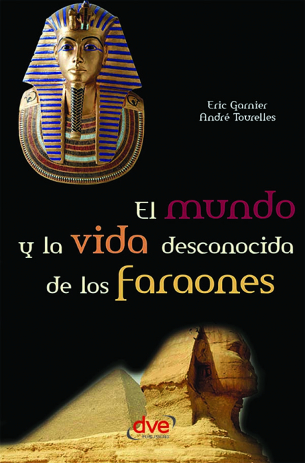 El mundo y la vida desconocida de los faraones