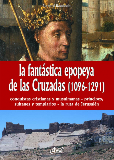 La fantástica epopeya de las Cruzadas (1096-1291)
