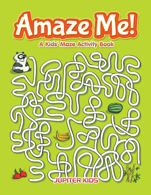 Amaze Me! A Kids’ Maze Activity Book