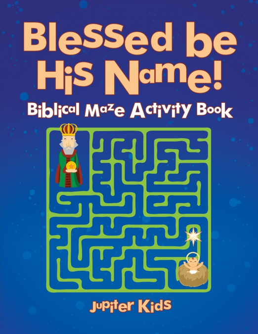 Blessed be His Name! Biblical Maze Activity Book