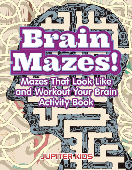 Brain Mazes! Mazes That Look Like and Workout Your Brain Activity Book