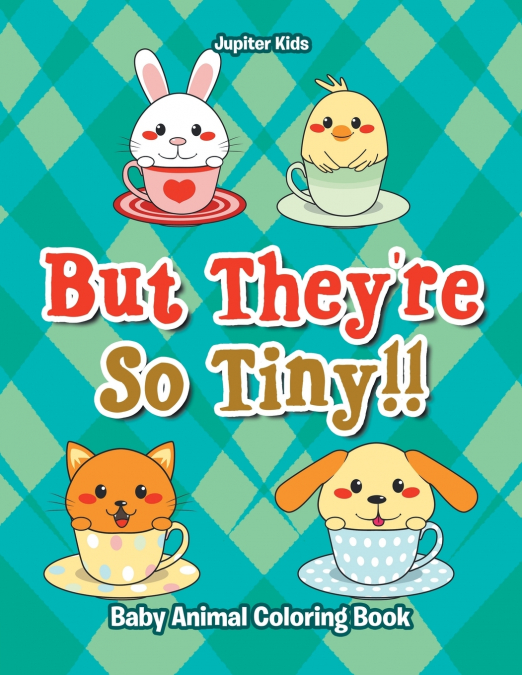 But They’re So Tiny!! Baby Animal Coloring Book