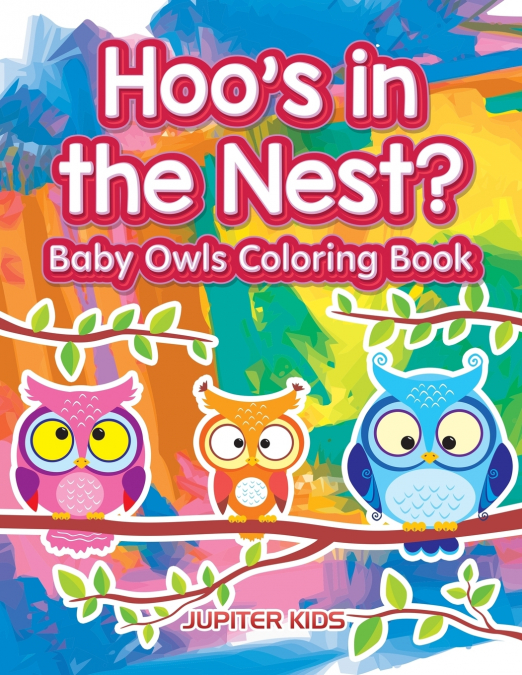 Hoo’s in the Nest? Baby Owls Coloring Book