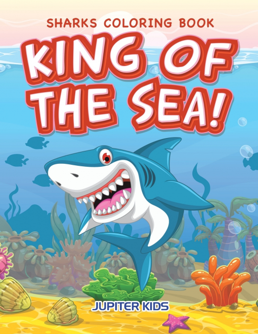King of the Sea! Sharks Coloring Book