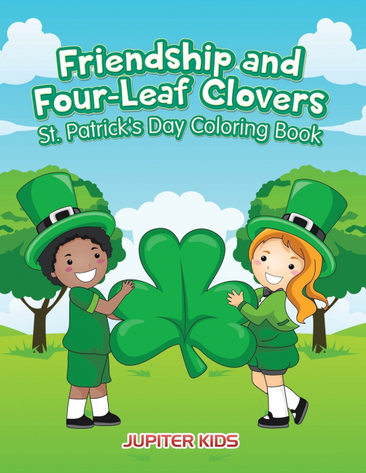Friendship and Four-Leaf Clovers St. Patrick’s Day Coloring Book