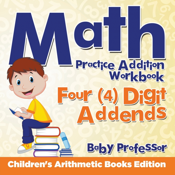 Math Practice Addition Workbook - Four (4) Digit Addends | Children’s Arithmetic Books Edition