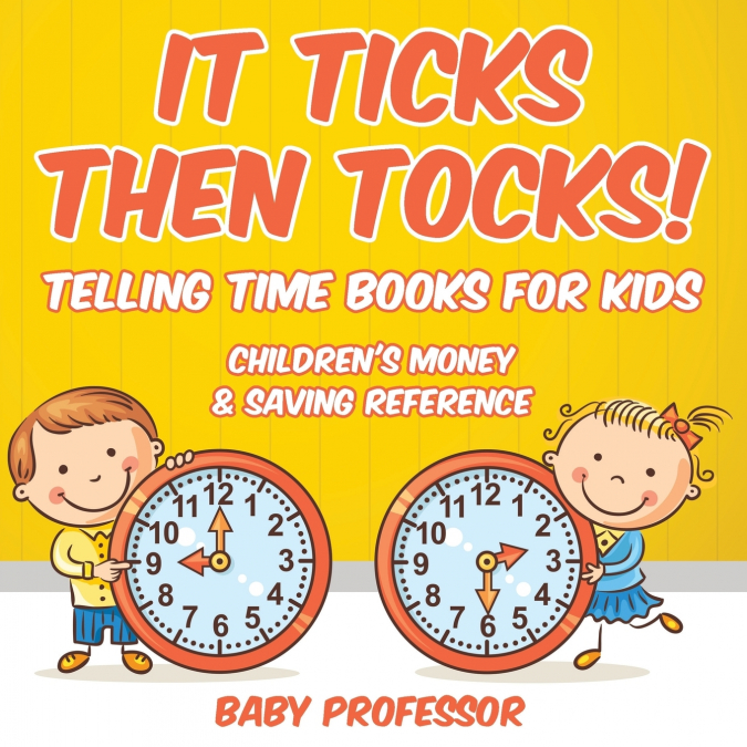 It Ticks Then Tocks! - Telling Time Books For Kids