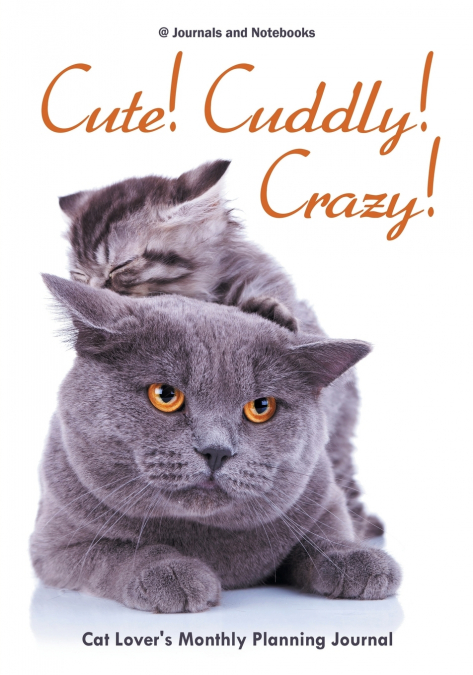 Cute! Cuddly! Crazy! Cat Lover’s Monthly Planning Journal
