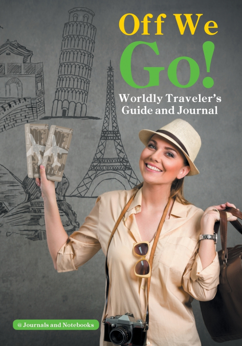 Off We Go! Worldly Traveler’s Guide and Journal