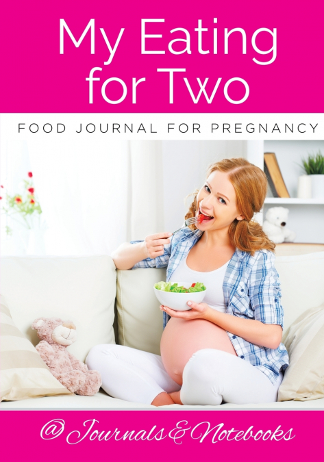 My Eating for Two Food Journal for Pregnancy