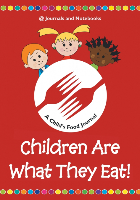 Children Are What They Eat! A Child’s Food Journal