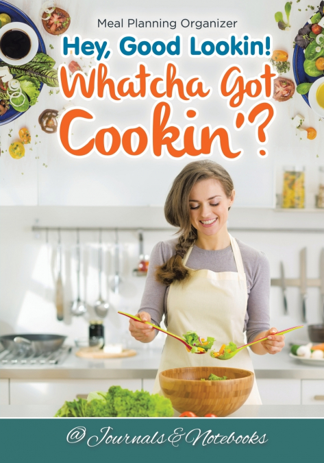 Hey, Good Lookin! Whatcha Got Cookin’? Meal Planning Organizer