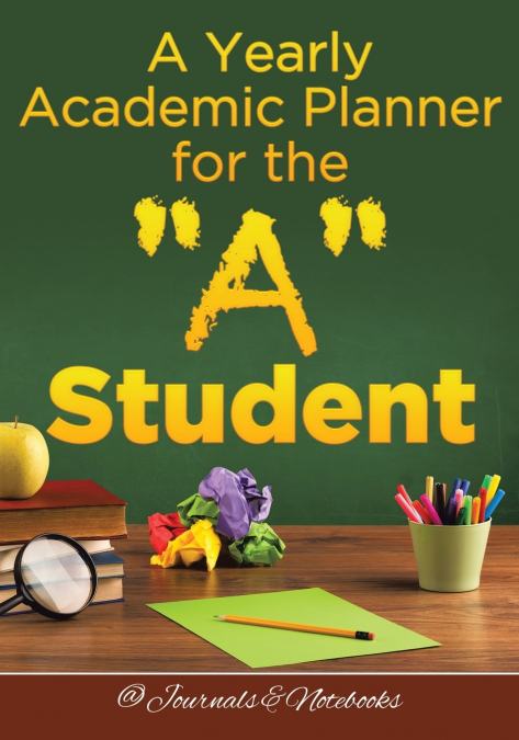 A Yearly Academic Planner for the 'A' Student