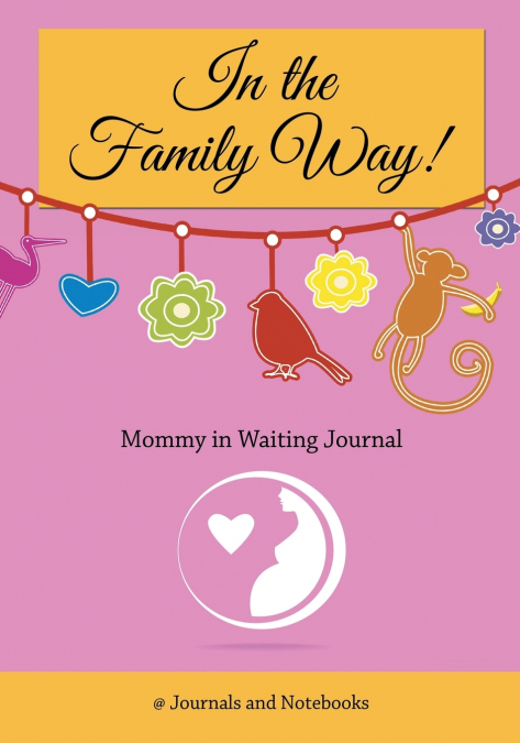 In The Family Way! Mommy in Waiting Journal'