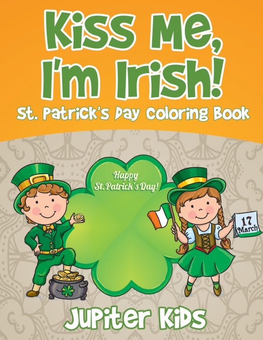 Kiss Me, I’m Irish! St. Patrick’s Day Coloring Book