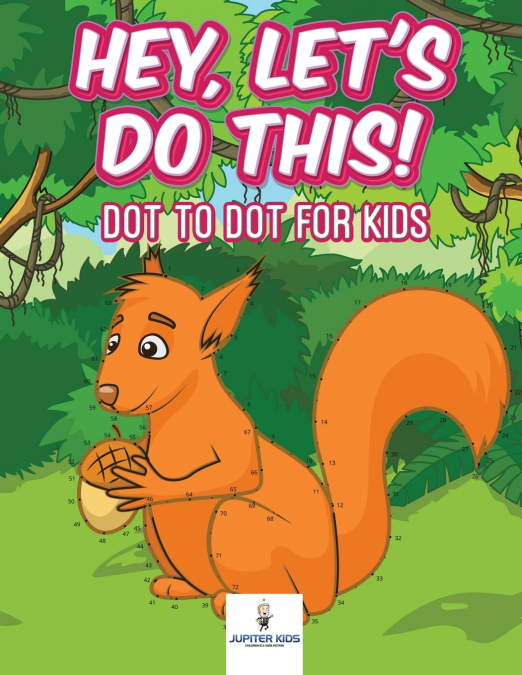 Hey, Let’s Do This! Dot to Dot for Kids