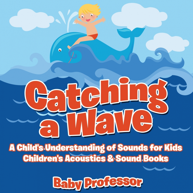 Catching a Wave - A Child’s Understanding of Sounds for Kids - Children’s Acoustics & Sound Books