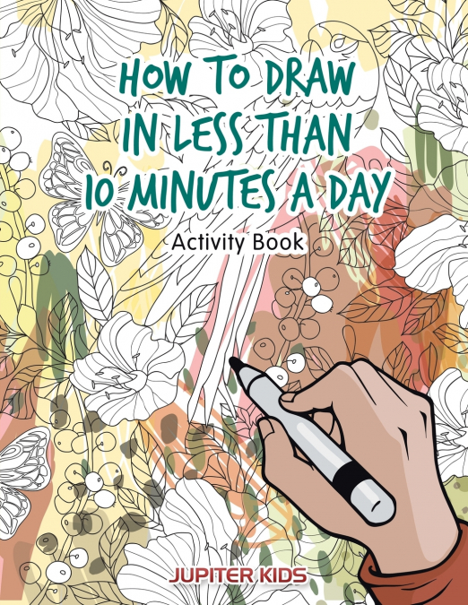 How to Draw in Less Than 10 Minutes a Day Activity Book