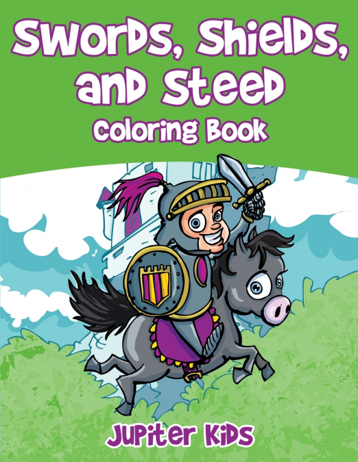 Swords, Shields, and Steeds Coloring Book
