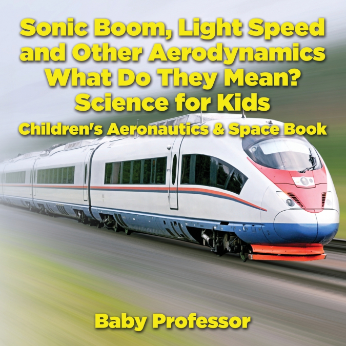 Sonic Boom, Light Speed and other Aerodynamics - What Do they Mean? Science for Kids - Children’s Aeronautics & Space Book