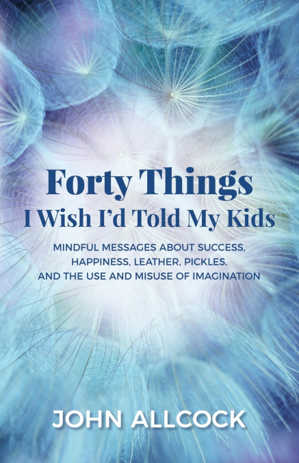Forty Things I Wish I’d Told My Kids