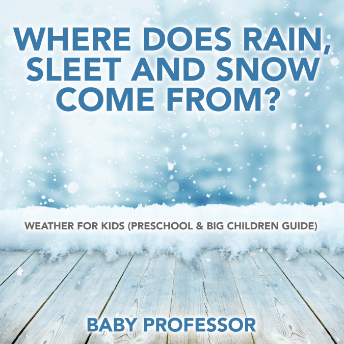 Where Does Rain, Sleet and Snow Come From? | Weather for Kids (Preschool & Big Children Guide)