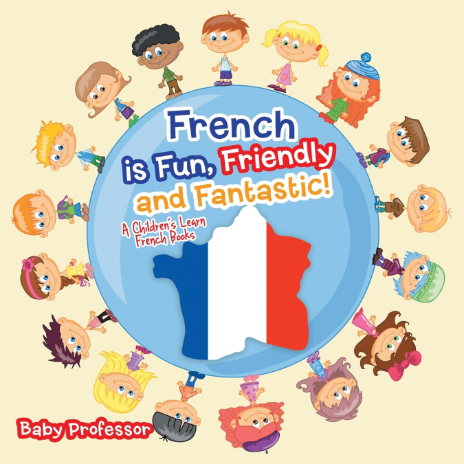 French is Fun, Friendly and Fantastic! | A Children’s Learn French Books