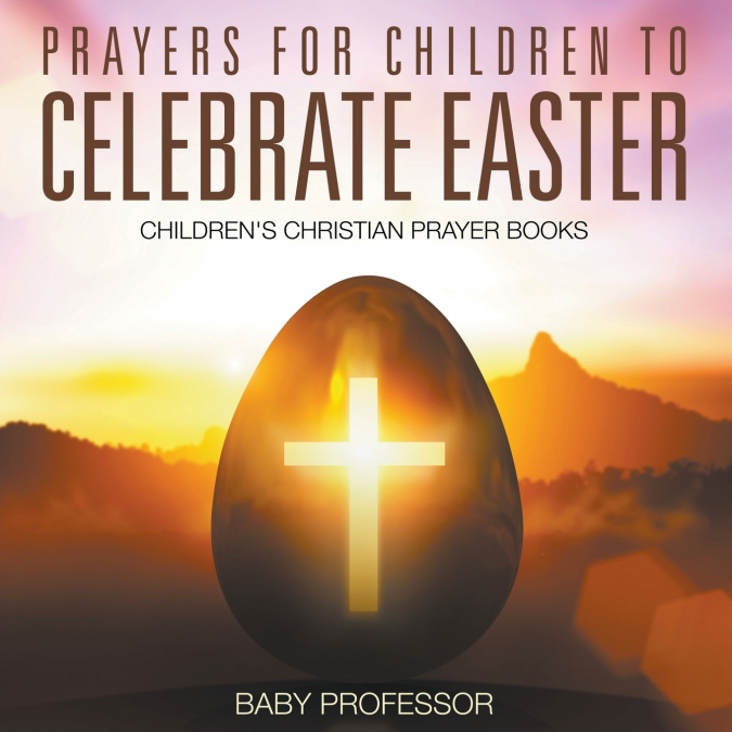 Prayers for Children to Celebrate Easter - Children’s Christian Prayer Books