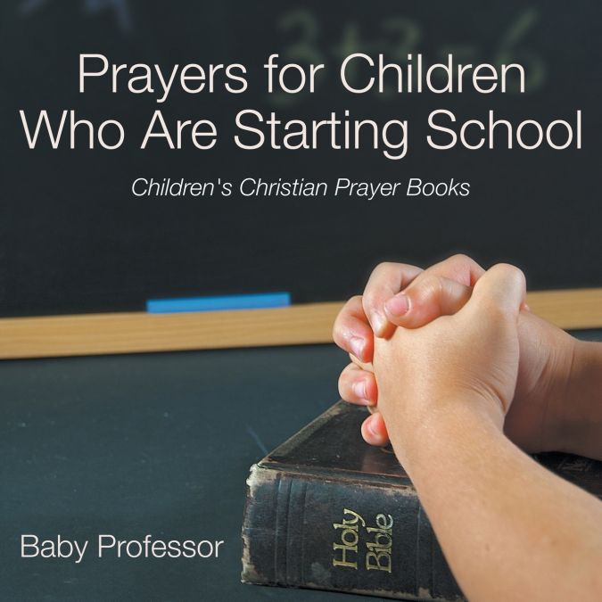 Prayers for Children Who Are Starting School - Children’s Christian Prayer Books