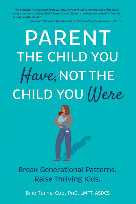 Parent the Child You Have, Not the Child You Were