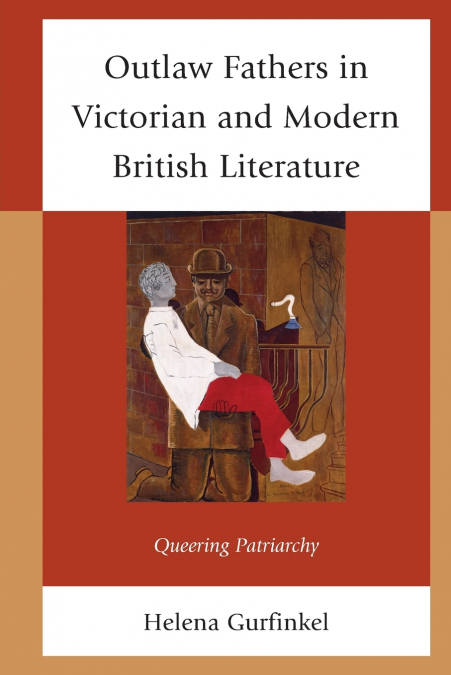 Outlaw Fathers in Victorian and Modern British Literature