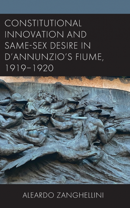 Constitutional Innovation and Same-Sex Desire in D’Annunzio’s Fiume, 1919-1920