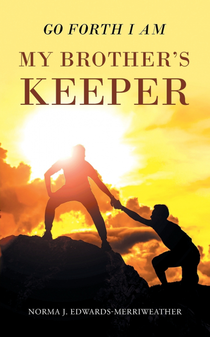 Go Forth I Am My Brother’s Keeper