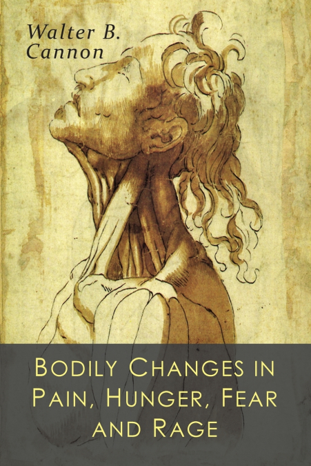 Bodily Changes in Pain, Hunger, Fear and Rage