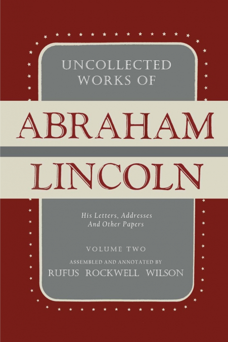 Uncollected Works of Abraham Lincoln